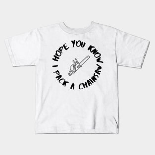 I Pack a Chainsaw Kids T-Shirt